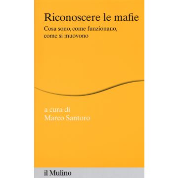 Riconoscere le mafie. Cosa sono, come funzionano, come si muovono