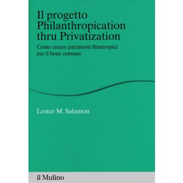Il progetto Philanthropication thru privatization. Come creare patrimoni filantropici per il bene comune