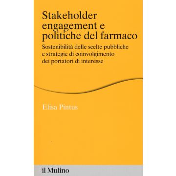 Stakeholder engagement e politiche del farmaco. Sostenibilità delle scelte pubbliche e strategie di coinvolgimento dei portatori di interesse