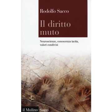 Il diritto muto. Neuroscienze, conoscenza tacita, valori condivisi