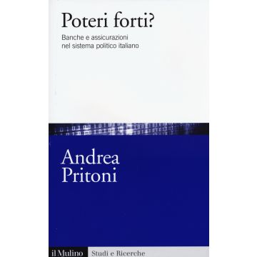 Poteri forti? Banche e assicurazioni nel sistema politico italiano