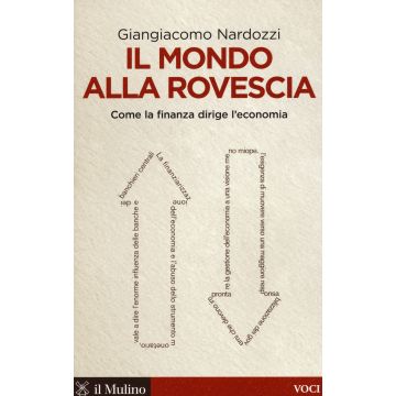 Il mondo alla rovescia. Come la finanza dirige l'economia