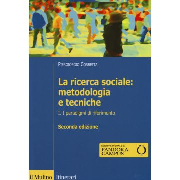 La ricerca sociale: metodologia e tecniche. Vol. 1: I paradigmi di riferimento
