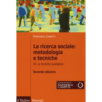 La ricerca sociale: metodologia e tecniche. Vol. 3: Le tecniche qualitative