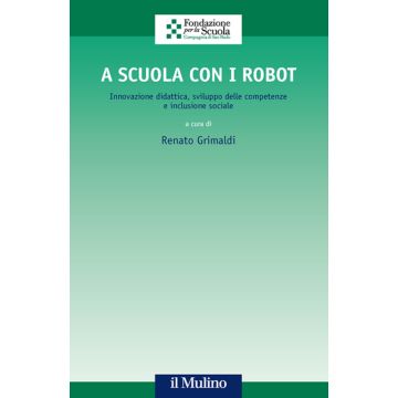 A scuola con i robot. Innovazione didattica, sviluppo delle competenze e inclusione sociale