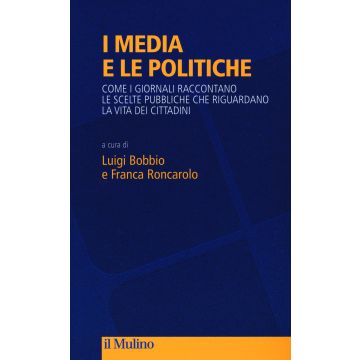 I media e le politiche. Come i giornali raccontano le scelte pubbliche che riguardano la vita dei cittadini