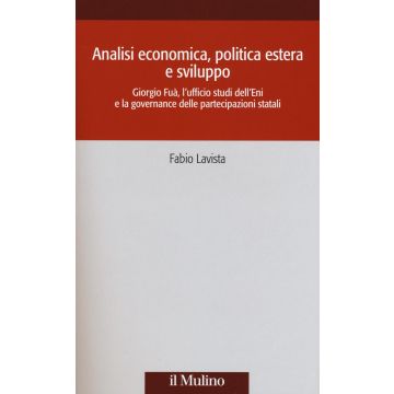 Analisi economica, politica estera e sviluppo. Giorgio Fuà, l'ufficio studi dell'Eni e la governance delle partecipazioni statali