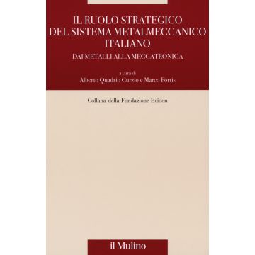 Il ruolo strategico del sistema metalmeccanico italiano. Dai metalli alla meccatronica