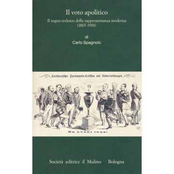 Il voto apolitico. Il sogno tedesco della rappresentanza moderna (1815-1918)
