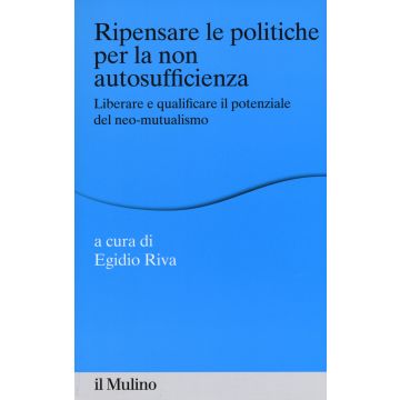 Ripensare le politiche per la non autosufficienza. Liberare e qualificare il potenziale del neo-mutualismo