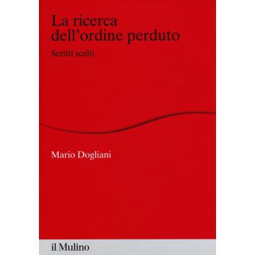 La ricerca dell'ordine perduto. Scritti scelti