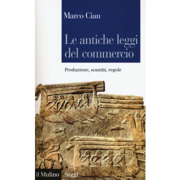 Le antiche leggi del commercio. Produzione, scambi, regole