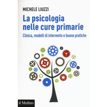 La psicologia nelle cure primarie. Clinica, modelli di intervento e buone pratiche