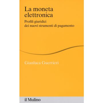 La moneta elettronica. Profili giuridici dei nuovi strumenti di pagamento