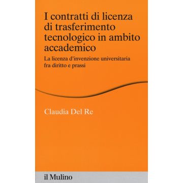 I contratti di licenza di trasferimento tecnologico in ambito accademico. La licenza d'invenzione universitaria fra diritto e prassi