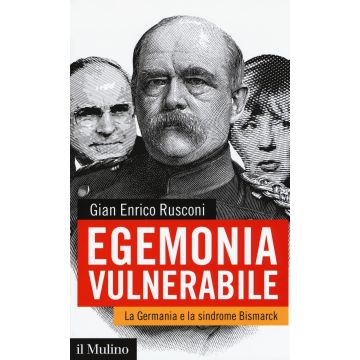 Egemonia vulnerabile. La Germania e la sindrome Bismark