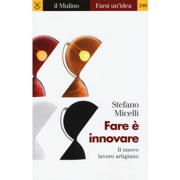 Fare è innovare. Il nuovo lavoro artigiano