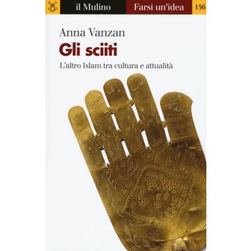 Gli sciiti. L'altro Islam tra cultura e attualità