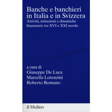 Banche e banchieri in Italia e in Svizzera. Attività, istituzioni e dinamiche finanziarie tra XVI e XXI secolo