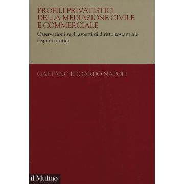 Profili privatistici della mediazione civile e commerciale. Osservazioni sugli aspetti di diritto sostanziale e spunti critici