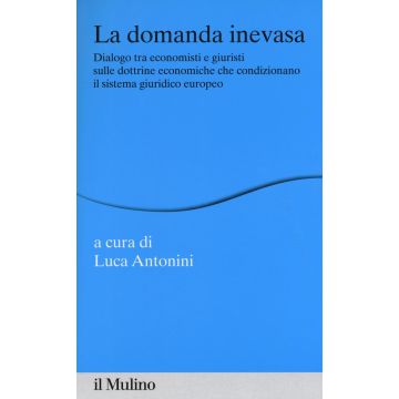 La domanda inevasa. Dialogo tra economisti e giuristi sulle dottrine economiche che condizionano il sistema giuridico europeo