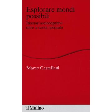 Esplorare mondi possibili. Itinerari sociocognitivi oltre la scelta razionale