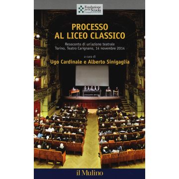 Processo al liceo classico. Resoconto di un'azione teatrale. Torino, Teatro Carignano, 14 novembtre 2014