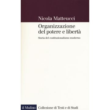 Organizzazione del potere e libertà. Storia del costituzionalismo moderno