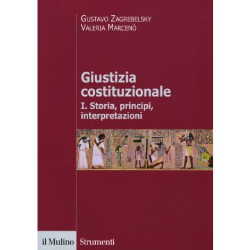 Giustizia costituzionale. Vol. 1: Storia, principi, interpretazioni