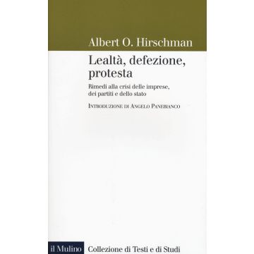 Lealtà, defezione, protesta. Rimedi alla crisi delle imprese, dei partiti e dello stato