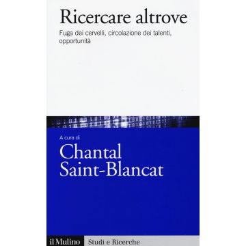 Ricercare altrove. Fuga dei cervelli, circolazione dei talenti, opportunità
