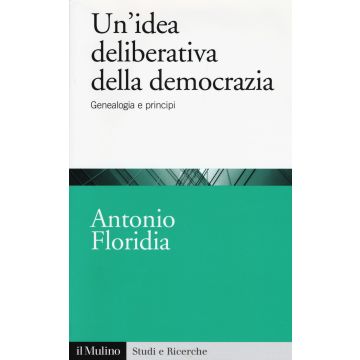 Un'idea deliberativa della democrazia. Genealogia e principi