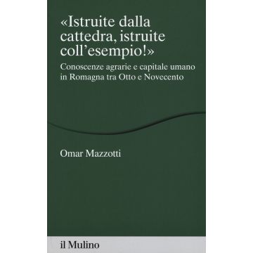 «Istruite dalla cattedra, istruite coll'esempio!». Conoscenze agrarie e capitale umano in Romagna tra Otto e Novecento