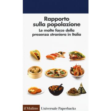 Rapporto sulla popolazione. Le molte facce della presenza straniera in Italia