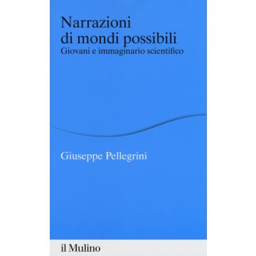 Narrazioni di mondi possibili. Giovani e immaginario scientifico