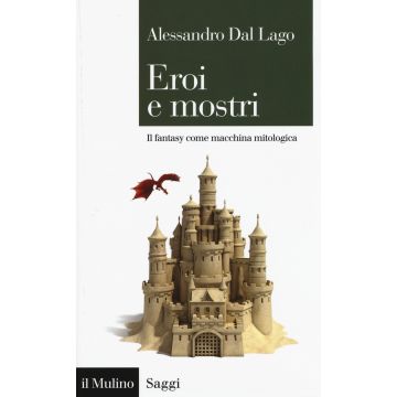 Eroi e mostri. Il fantasy come macchina mitologica