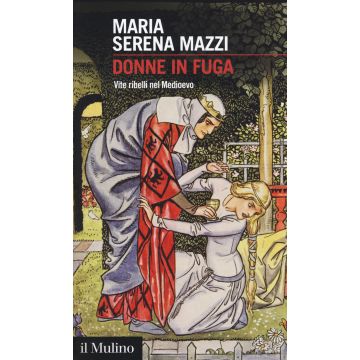 Donne in fuga. Vite ribelli nel Medioevo