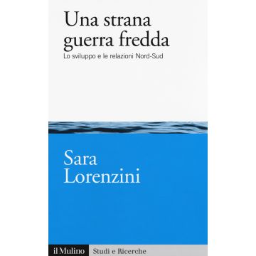 Una strana guerra fredda. Lo sviluppo e  le relazioni Nord-Sud