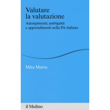 Valutare la valutazione. Adempimenti, ambiguità e apprendimenti nella PA italiana