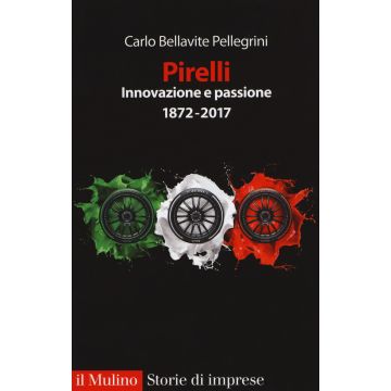 Pirelli. Innovazione e passione (1872-2017). Ediz. ampliata
