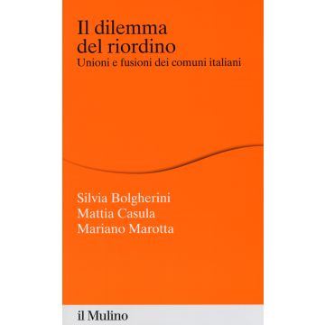 Il dilemma del riordino. Unioni e fusioni dei comuni italiani