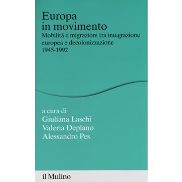 Europa in movimento. Mobilità e migrazioni tra integrazione europea e decolonizzazione, 1945-1992