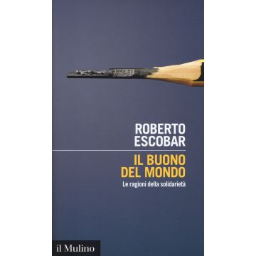 Il buono del mondo. Le ragioni della solidarietà