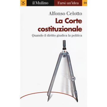 La Corte costituzionale. Quando il diritto giudica la politica