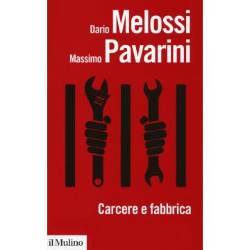 Carcere e fabbrica. Alle origini del sistema penitenziario