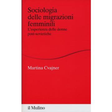 Sociologia delle migrazioni femminili. L'esperienza delle donne post-sovietiche