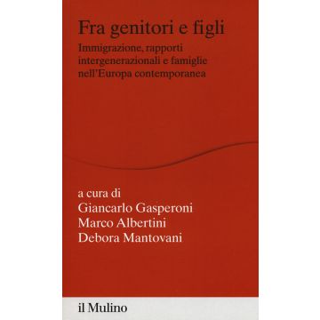 Fra genitori e figli. immigrazione, rapporti intergenerazionali e famiglie nell'Europa contemporanea