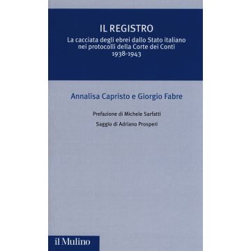 Il registro. La cacciata degli ebrei dallo Stato italiano nei protocolli della Corte dei Conti (1938-1943)