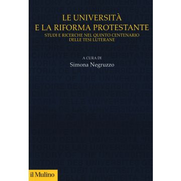 Le università e la riforma protestante. Studi e ricerche nel quinto centenario delle tesi luterane