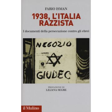 1938, l'Italia razzista. I documenti della persecuzione contro gli ebrei
